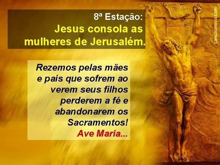 8ª Estação: Jesus consola as mulheres de Jerusalém. Rezemos pelas mães e pais que 8ª Estação: Jesus consola as mulheres de Jerusalém. Rezemos pelas mães e pais que