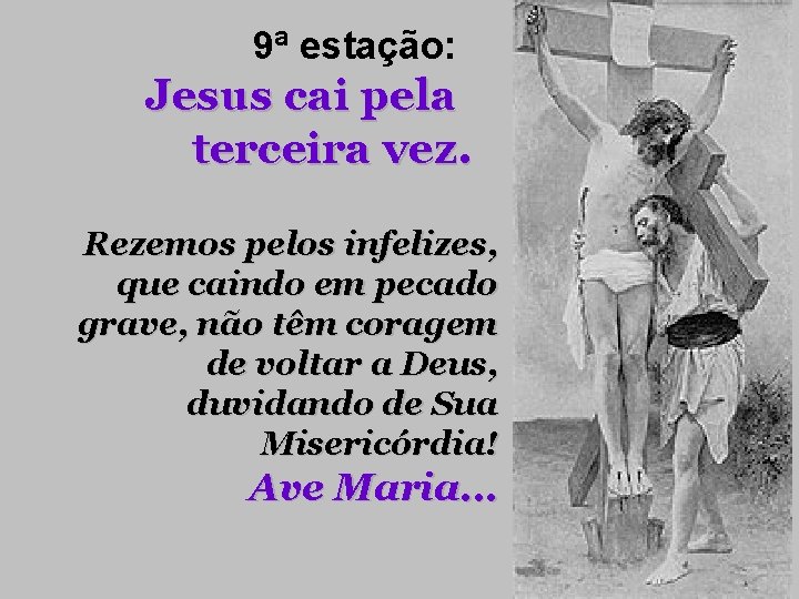 9ª estação: Jesus cai pela terceira vez. Rezemos pelos infelizes, que caindo em pecado 9ª estação: Jesus cai pela terceira vez. Rezemos pelos infelizes, que caindo em pecado
