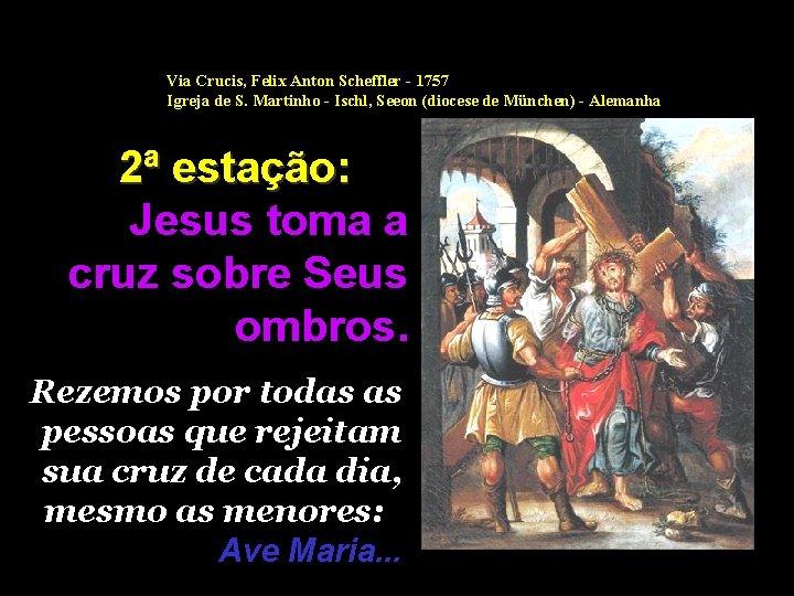 Via Crucis, Felix Anton Scheffler - 1757 Igreja de S. Martinho - Ischl, Seeon Via Crucis, Felix Anton Scheffler - 1757 Igreja de S. Martinho - Ischl, Seeon