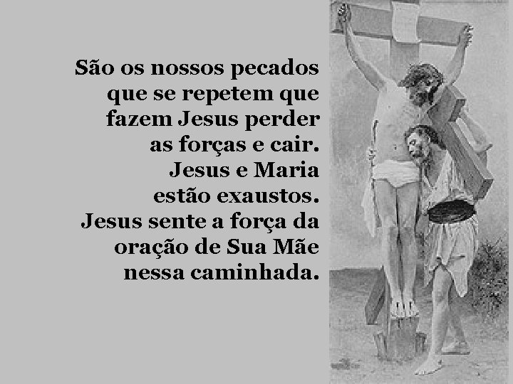 São os nossos pecados que se repetem que fazem Jesus perder as forças e São os nossos pecados que se repetem que fazem Jesus perder as forças e