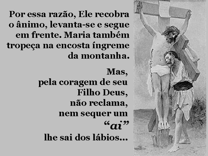 Por essa razão, Ele recobra o ânimo, levanta-se e segue em frente. Maria também Por essa razão, Ele recobra o ânimo, levanta-se e segue em frente. Maria também