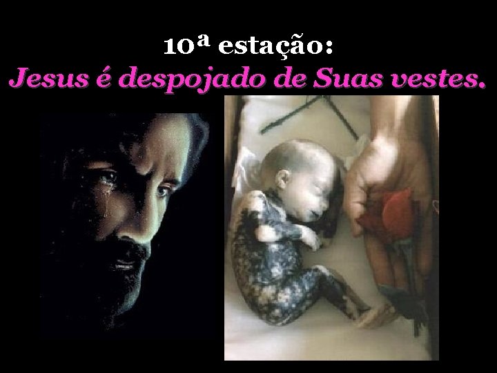 10ª estação: Jesus é despojado de Suas vestes. 10ª estação: Jesus é despojado de Suas vestes.