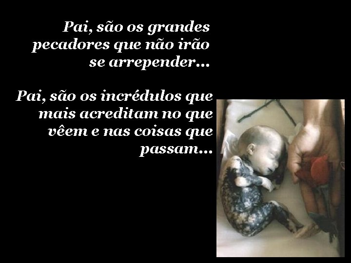 Pai, são os grandes pecadores que não irão se arrepender. . . Pai, são Pai, são os grandes pecadores que não irão se arrepender. . . Pai, são