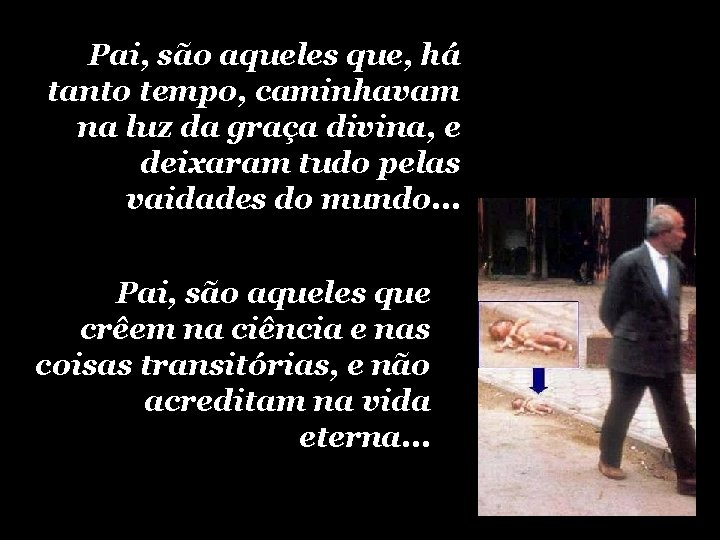 Pai, são aqueles que, há tanto tempo, caminhavam na luz da graça divina, e Pai, são aqueles que, há tanto tempo, caminhavam na luz da graça divina, e