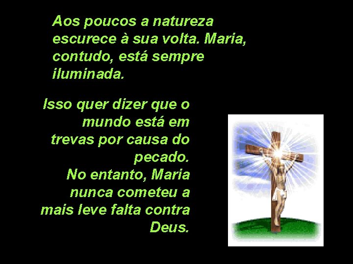 Aos poucos a natureza escurece à sua volta. Maria, contudo, está sempre iluminada. Isso Aos poucos a natureza escurece à sua volta. Maria, contudo, está sempre iluminada. Isso