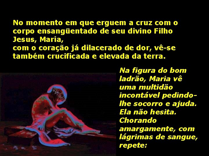 No momento em que erguem a cruz com o corpo ensangüentado de seu divino No momento em que erguem a cruz com o corpo ensangüentado de seu divino