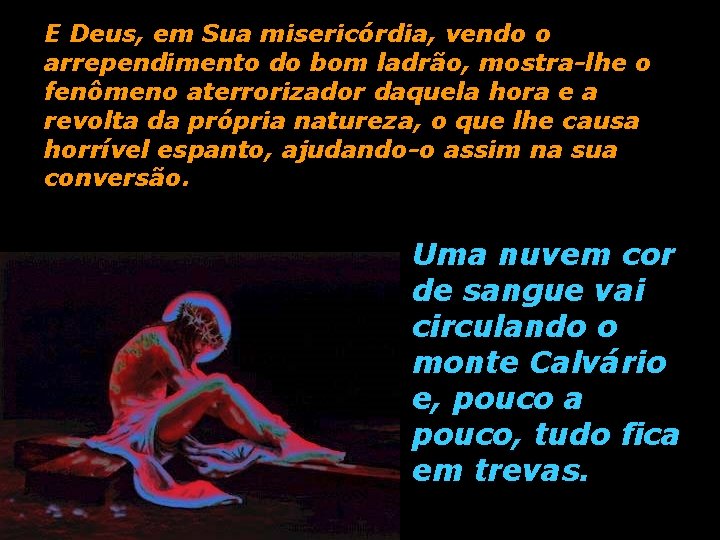 E Deus, em Sua misericórdia, vendo o arrependimento do bom ladrão, mostra-lhe o fenômeno E Deus, em Sua misericórdia, vendo o arrependimento do bom ladrão, mostra-lhe o fenômeno