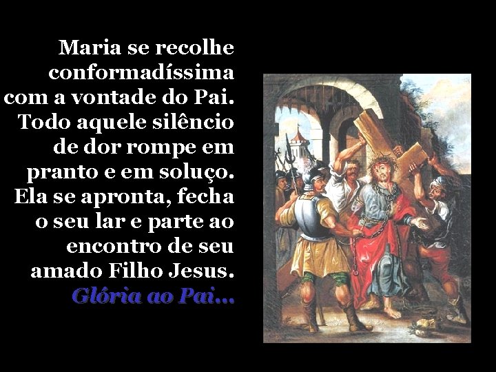 Maria se recolhe conformadíssima com a vontade do Pai. Todo aquele silêncio de dor Maria se recolhe conformadíssima com a vontade do Pai. Todo aquele silêncio de dor