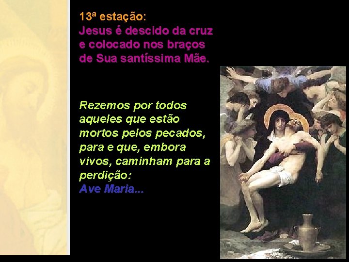 13ª estação: Jesus é descido da cruz e colocado nos braços de Sua santíssima 13ª estação: Jesus é descido da cruz e colocado nos braços de Sua santíssima
