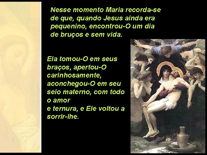 Nesse momento Maria recorda-se de que, quando Jesus ainda era pequenino, encontrou-O um dia Nesse momento Maria recorda-se de que, quando Jesus ainda era pequenino, encontrou-O um dia