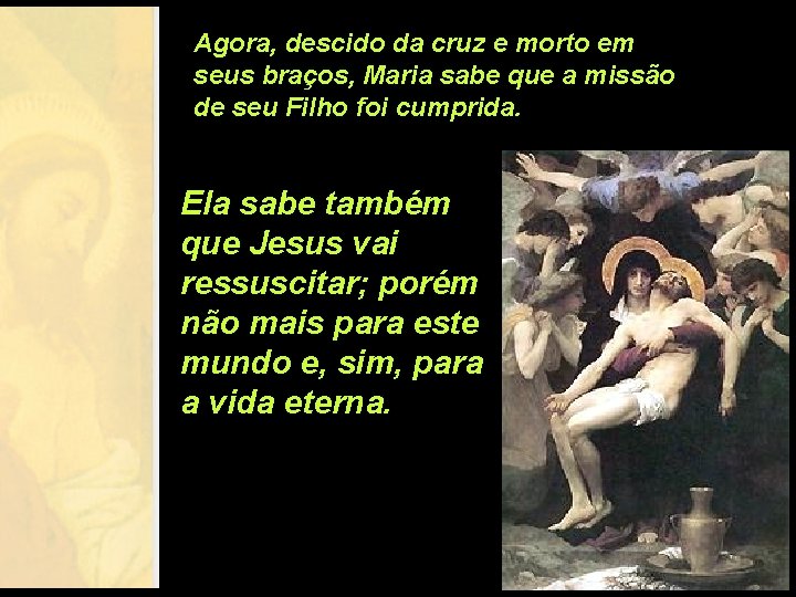 Agora, descido da cruz e morto em seus braços, Maria sabe que a missão Agora, descido da cruz e morto em seus braços, Maria sabe que a missão