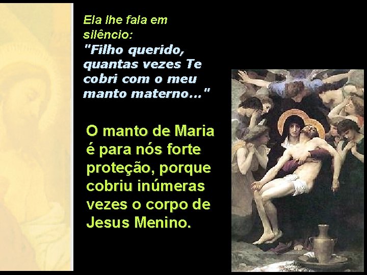 Ela lhe fala em silêncio: "Filho querido, quantas vezes Te cobri com o meu Ela lhe fala em silêncio: "Filho querido, quantas vezes Te cobri com o meu