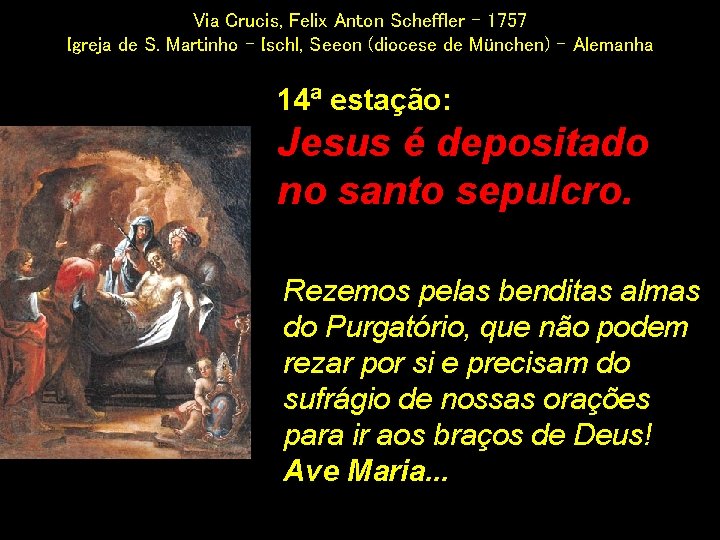 Via Crucis, Felix Anton Scheffler - 1757 Igreja de S. Martinho - Ischl, Seeon Via Crucis, Felix Anton Scheffler - 1757 Igreja de S. Martinho - Ischl, Seeon