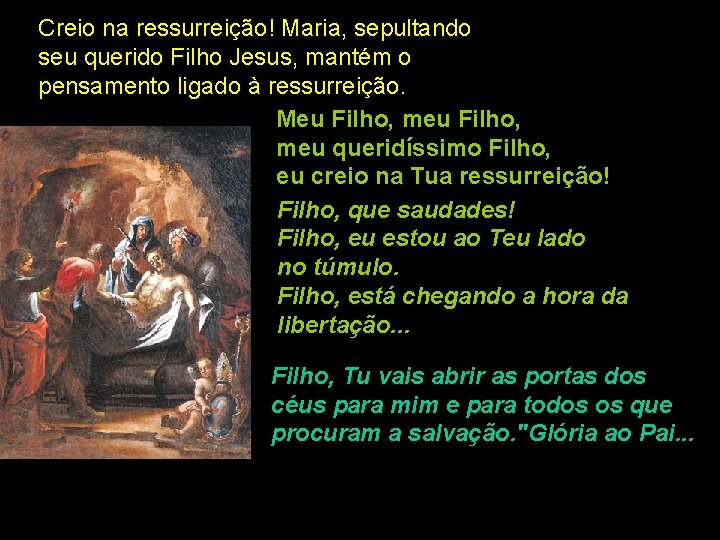 Creio na ressurreição! Maria, sepultando seu querido Filho Jesus, mantém o pensamento ligado à Creio na ressurreição! Maria, sepultando seu querido Filho Jesus, mantém o pensamento ligado à