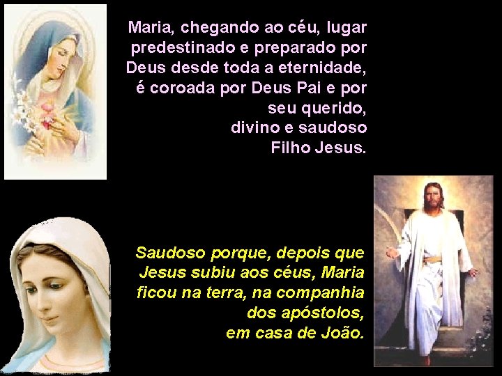Maria, chegando ao céu, lugar predestinado e preparado por Deus desde toda a eternidade, Maria, chegando ao céu, lugar predestinado e preparado por Deus desde toda a eternidade,