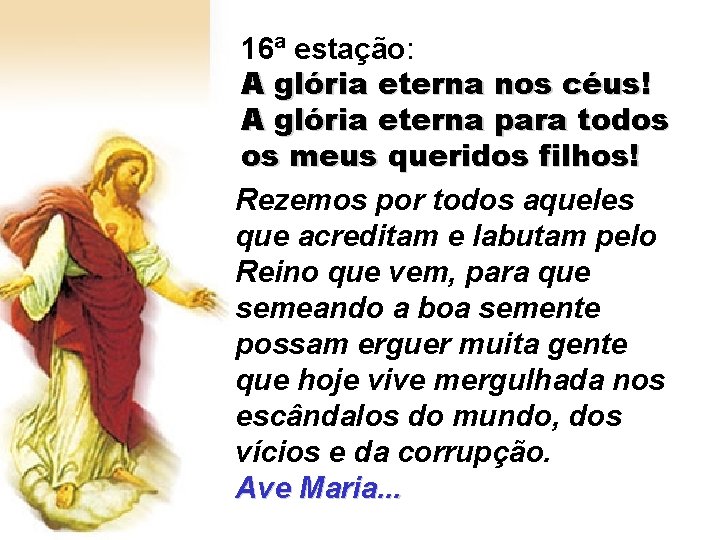 16ª estação: A glória eterna nos céus! A glória eterna para todos os meus 16ª estação: A glória eterna nos céus! A glória eterna para todos os meus