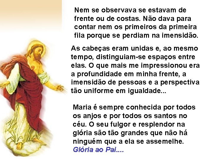 Nem se observava se estavam de frente ou de costas. Não dava para contar Nem se observava se estavam de frente ou de costas. Não dava para contar