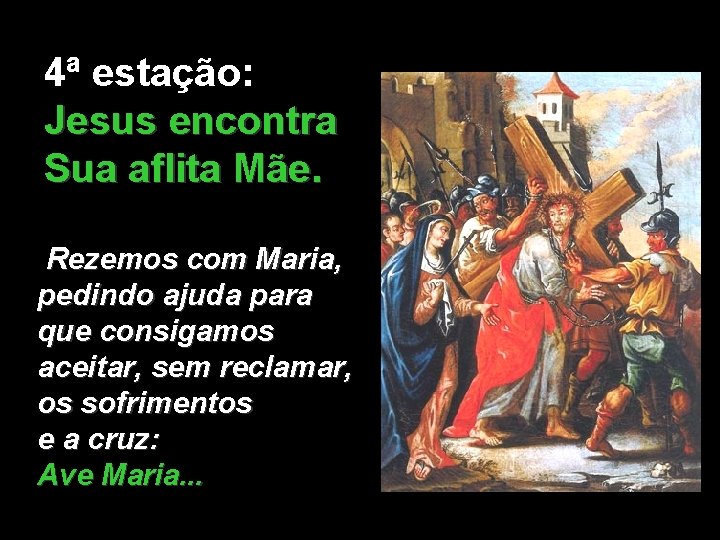 4ª estação: Jesus encontra Sua aflita Mãe. Rezemos com Maria, pedindo ajuda para que 4ª estação: Jesus encontra Sua aflita Mãe. Rezemos com Maria, pedindo ajuda para que