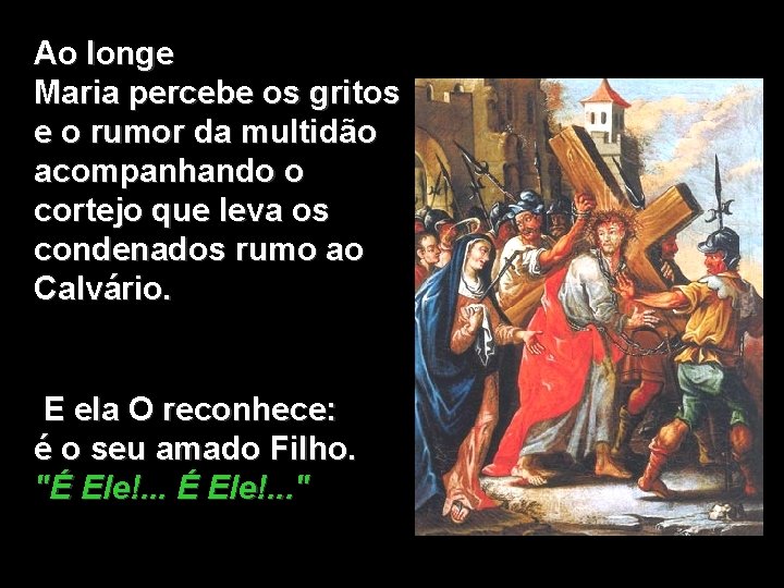 Ao longe Maria percebe os gritos e o rumor da multidão acompanhando o cortejo Ao longe Maria percebe os gritos e o rumor da multidão acompanhando o cortejo