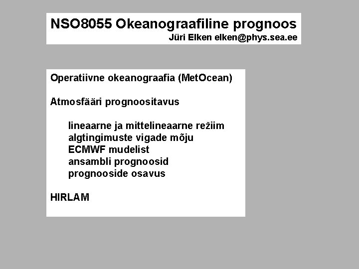 NSO 8055 Okeanograafiline prognoos Jüri Elken elken@phys. sea. ee Operatiivne okeanograafia (Met. Ocean) Atmosfääri