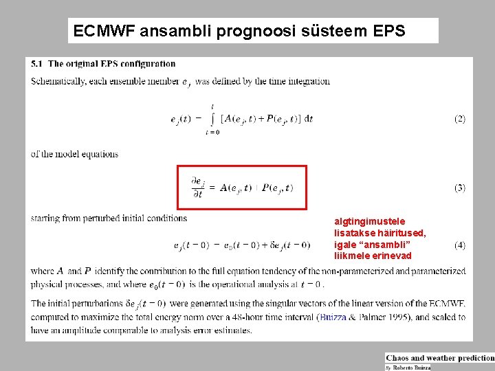 ECMWF ansambli prognoosi süsteem EPS algtingimustele lisatakse häiritused, igale “ansambli” liikmele erinevad 