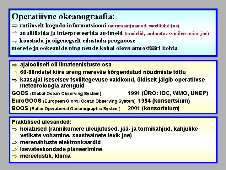 Operatiivne okeanograafia: Þ rutiinselt koguda informatsiooni (automaatjaamad, satelliidid jne) Þ analüüsida ja interpreteerida andmeid