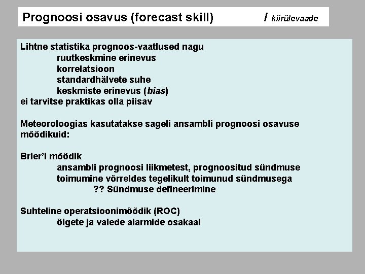 Prognoosi osavus (forecast skill) / kiirülevaade Lihtne statistika prognoos-vaatlused nagu ruutkeskmine erinevus korrelatsioon standardhälvete