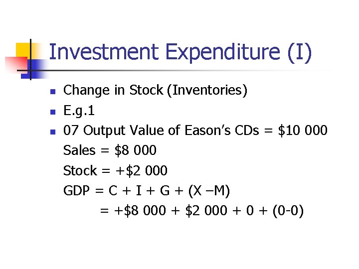 Investment Expenditure (I) n n n Change in Stock (Inventories) E. g. 1 07