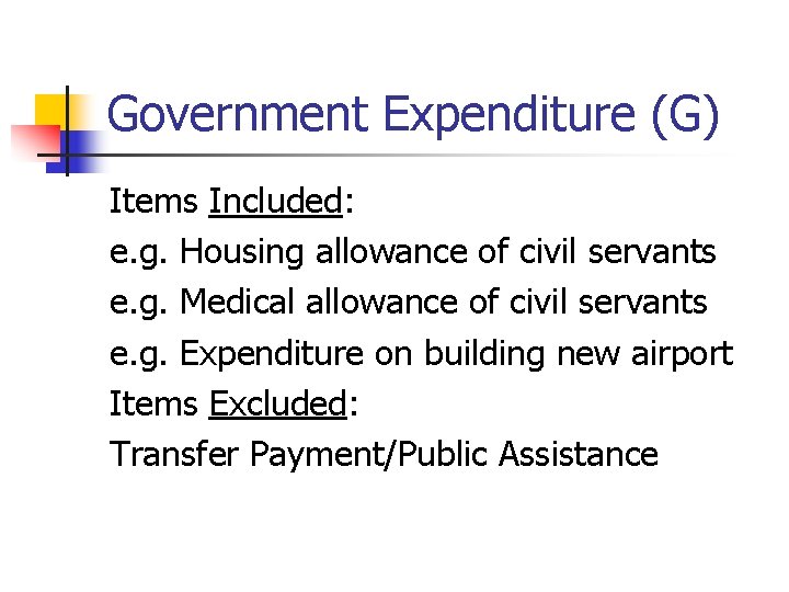 Government Expenditure (G) Items Included: e. g. Housing allowance of civil servants e. g.