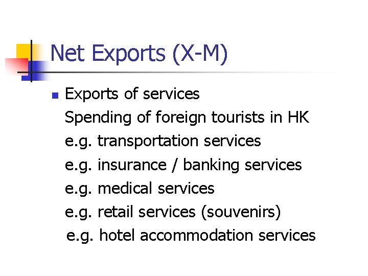 Net Exports (X-M) n Exports of services Spending of foreign tourists in HK e.