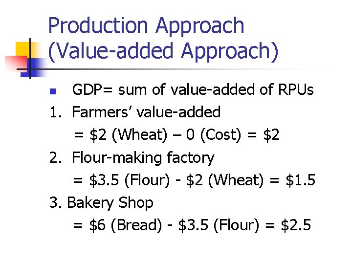 Production Approach (Value-added Approach) GDP= sum of value-added of RPUs 1. Farmers’ value-added =