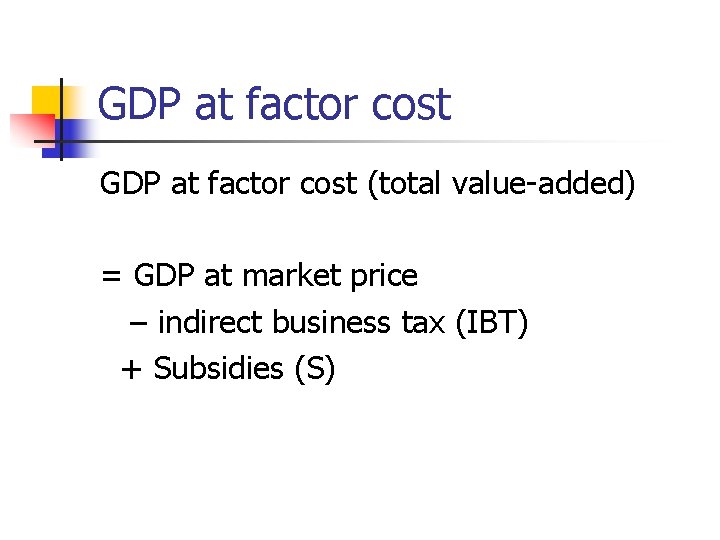 GDP at factor cost (total value-added) = GDP at market price – indirect business