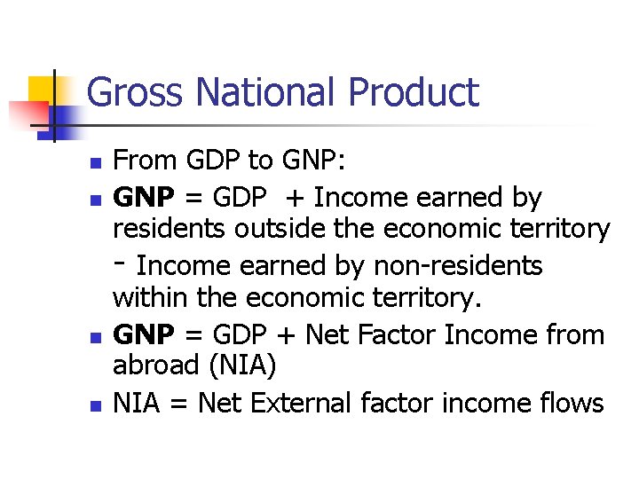 Gross National Product n n From GDP to GNP: GNP = GDP + Income