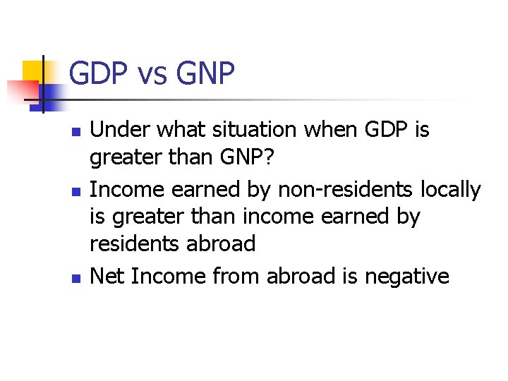 GDP vs GNP n n n Under what situation when GDP is greater than