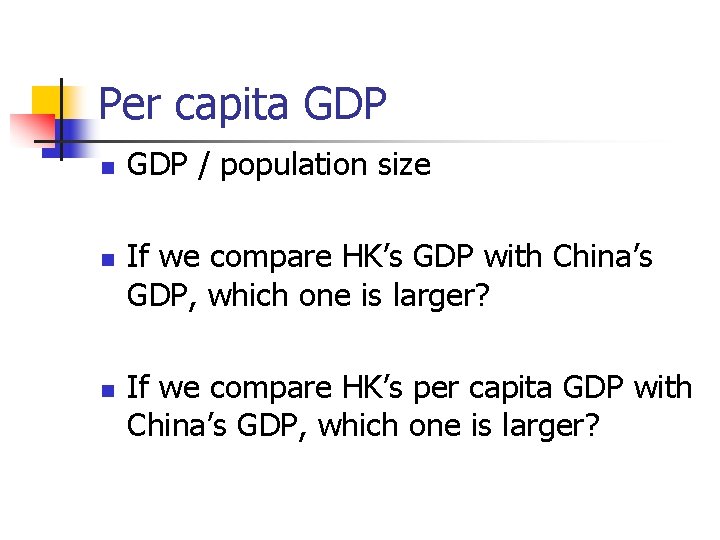Per capita GDP n n n GDP / population size If we compare HK’s