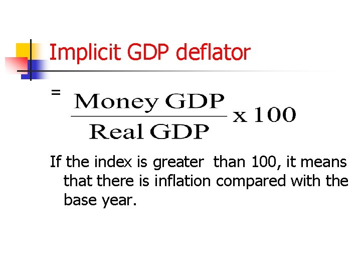 Implicit GDP deflator = If the index is greater than 100, it means that