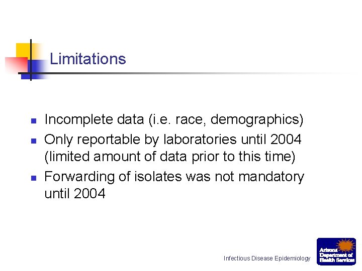Limitations n n n Incomplete data (i. e. race, demographics) Only reportable by laboratories