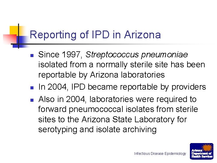 Reporting of IPD in Arizona n n n Since 1997, Streptococcus pneumoniae isolated from