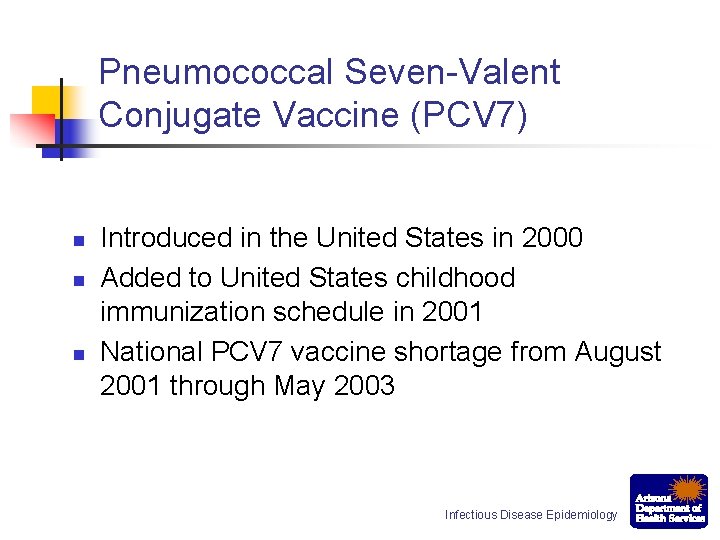 Pneumococcal Seven-Valent Conjugate Vaccine (PCV 7) n n n Introduced in the United States