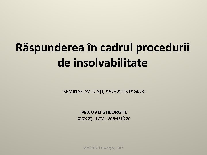 Răspunderea în cadrul procedurii de insolvabilitate SEMINAR AVOCAȚI, AVOCAȚI STAGIARI MACOVEI GHEORGHE avocat, lector