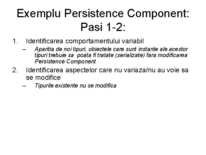 Exemplu Persistence Component: Pasi 1 -2: 1. Identificarea comportamentului variabil – 2. Aparitia de