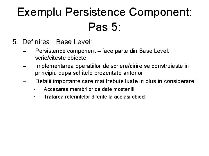 Exemplu Persistence Component: Pas 5: 5. Definirea Base Level: – – – Persistence component