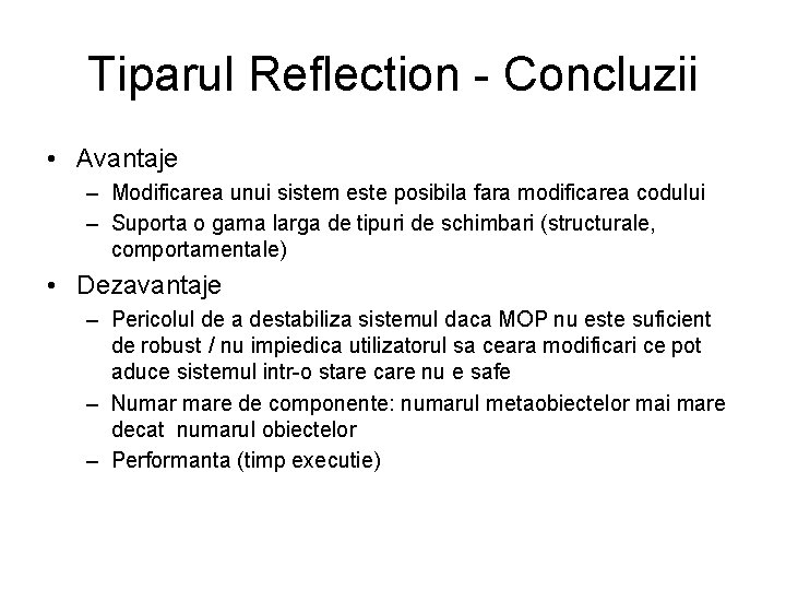 Tiparul Reflection - Concluzii • Avantaje – Modificarea unui sistem este posibila fara modificarea