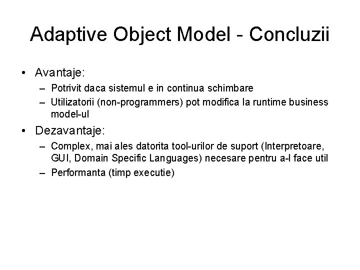 Adaptive Object Model - Concluzii • Avantaje: – Potrivit daca sistemul e in continua