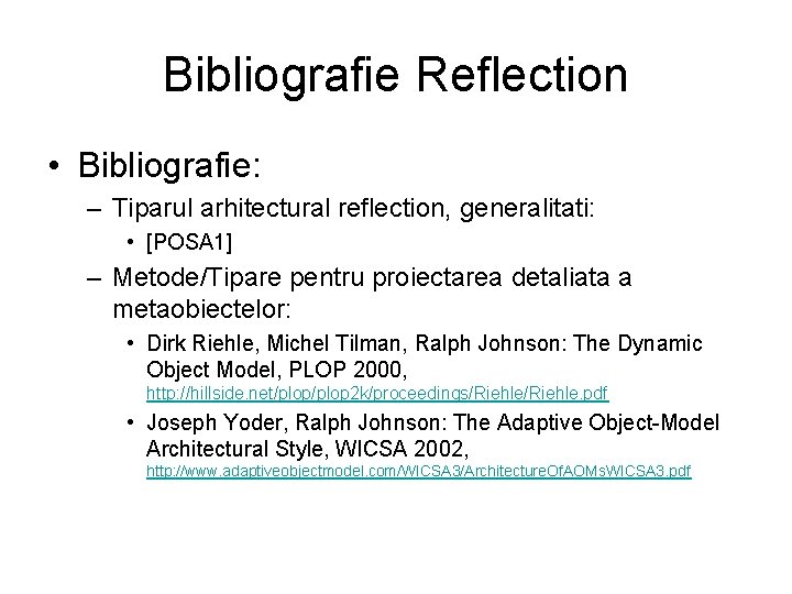 Bibliografie Reflection • Bibliografie: – Tiparul arhitectural reflection, generalitati: • [POSA 1] – Metode/Tipare