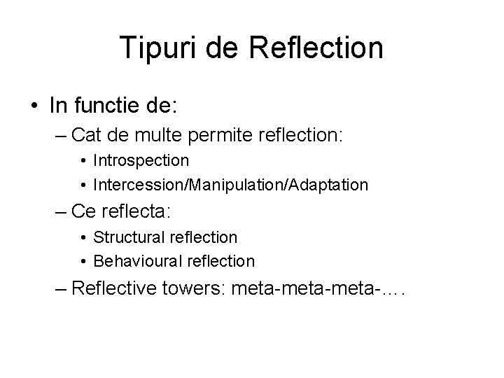 Tipuri de Reflection • In functie de: – Cat de multe permite reflection: •