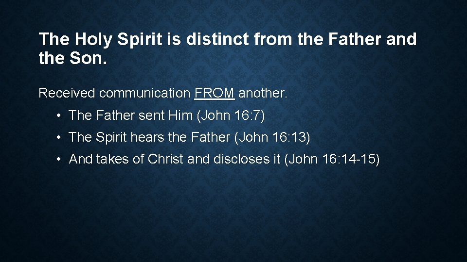The Holy Spirit is distinct from the Father and the Son. Received communication FROM