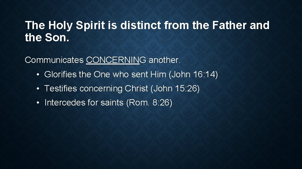 The Holy Spirit is distinct from the Father and the Son. Communicates CONCERNING another.