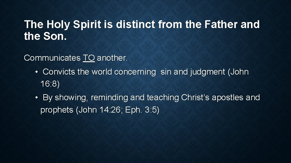 The Holy Spirit is distinct from the Father and the Son. Communicates TO another.