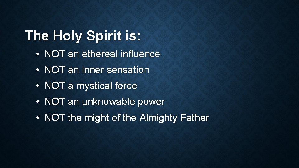 The Holy Spirit is: • NOT an ethereal influence • NOT an inner sensation